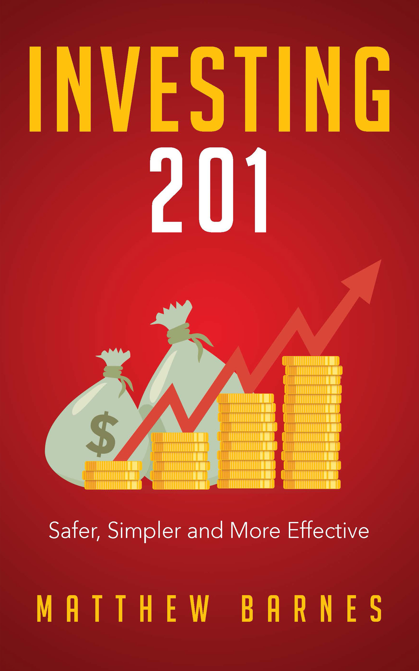 Featured Book Investing 201 Safer, Simpler and More Effective by