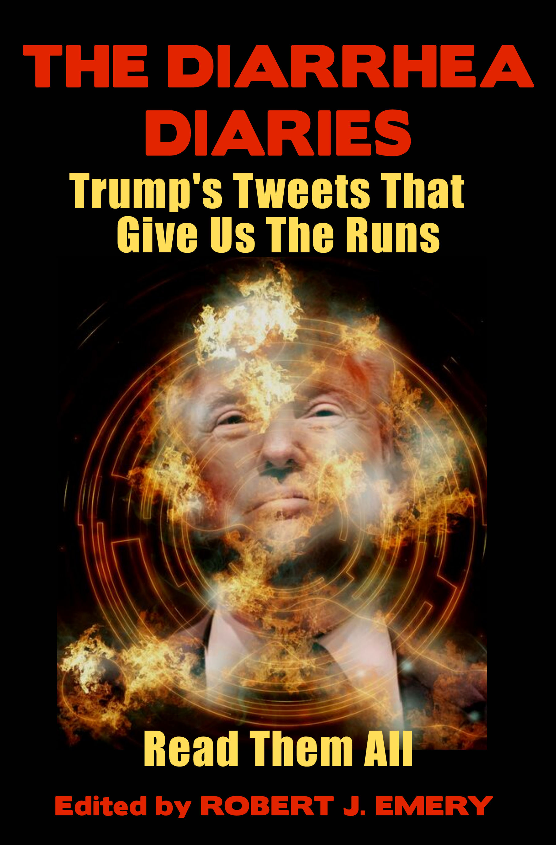 Featured Book: The Diarrhea Diaries: Trump’s Tweets That Gives Us the Runs by Robert J. Emery