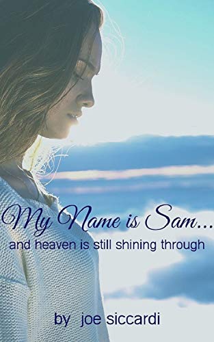 Featured Book: My Name is Sam…And Heaven is Still Shining Through by Joe Siccardi