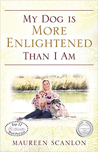 Featured Book: My Dog is More Enlightened Than I Am by Author & Life Coach Maureen Scanlon