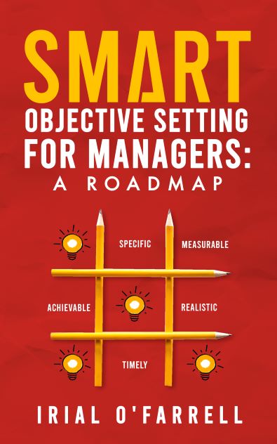 SMART Objective Setting for Managers: A Roadmap by Irial O’Farrell