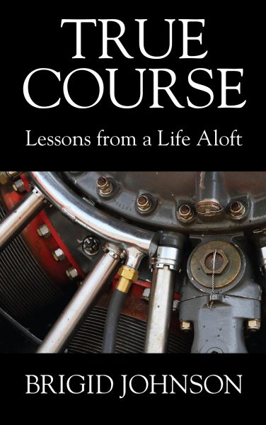 Featured Book:  True Course – Lessons From a Life Aloft by Brigid Johnson