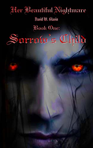 Her Beautiful Nightmare; Book One: Sorrow’s Child by David Glavin