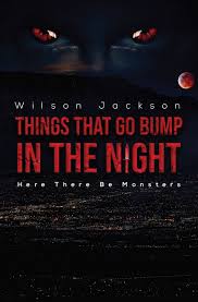 Featured Book: Things That Go Bump In The Night by Wilson Jackson