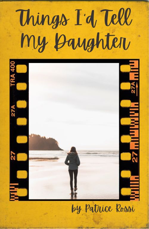 Things I’d Tell My Daughter by Patrice Rossi