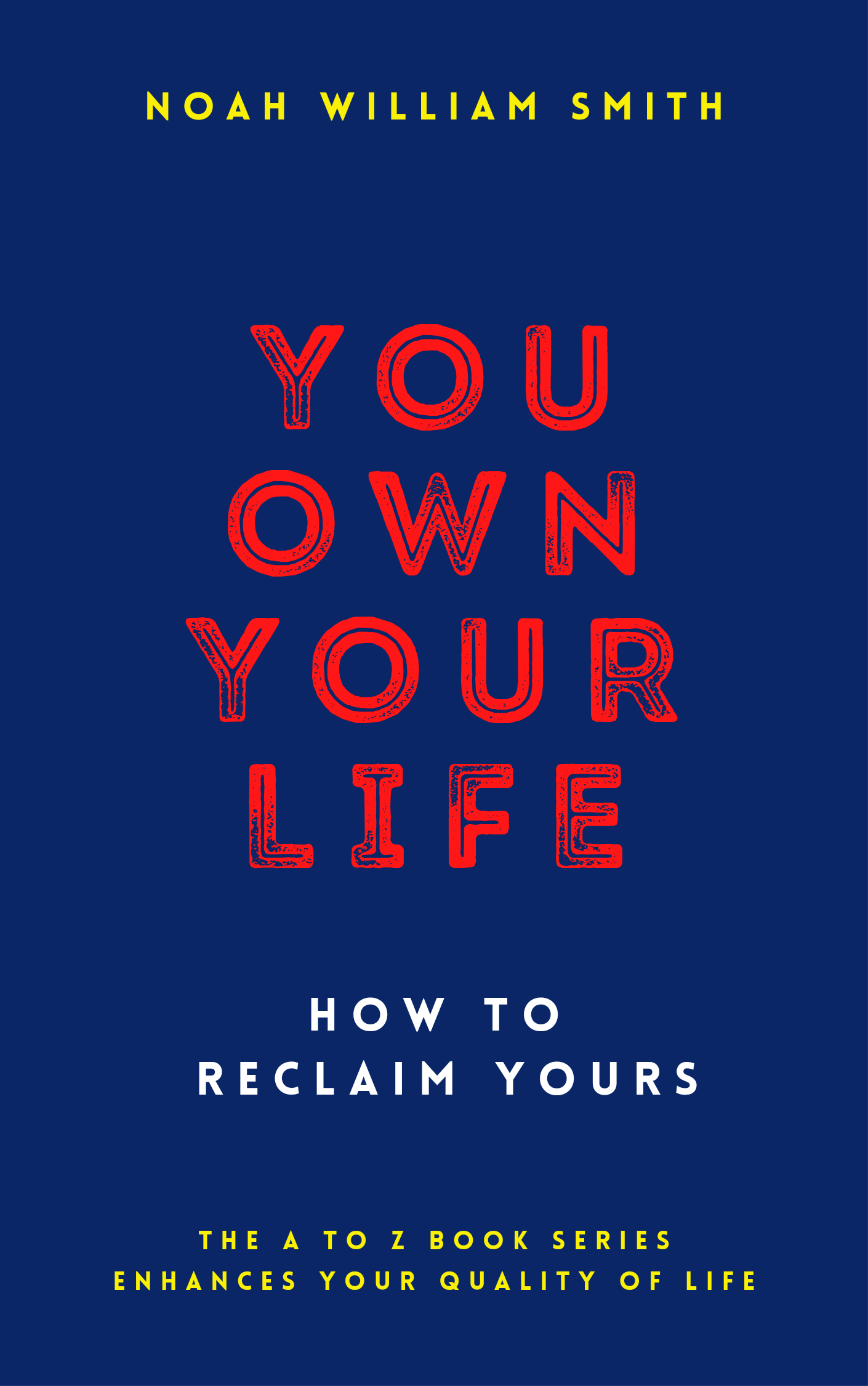You Own Your Life: How to Reclaim Yours by Noah William Smith