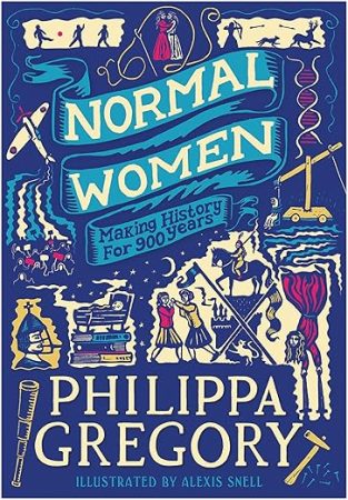 Normal Women: An Eye-Opening Book of Historical Non-Fiction For Teens by Phillipa Gregory